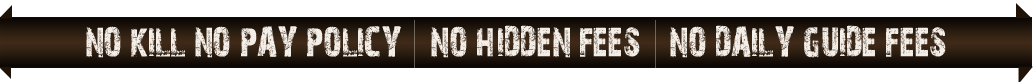 No Kill No Pay Policy - No Hidden Fees - No Daily Guide Fees